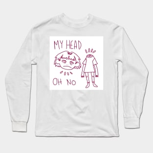 my head oh no Long Sleeve T-Shirt